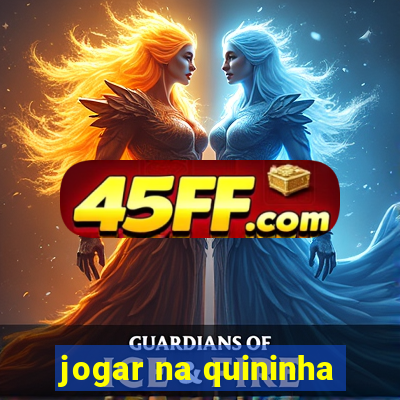 jogar na quininha